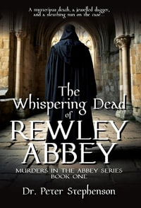 The Whispering Dead of Rewley Abbey : Murders in the Abbey - Book One - Dr. Peter Stephenson