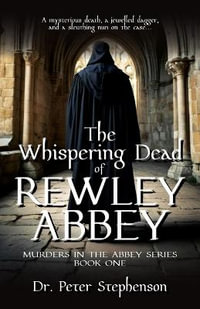 The Whispering Dead of Rewley Abbey : Murders in the Abbey - Book One - Dr. Peter Stephenson