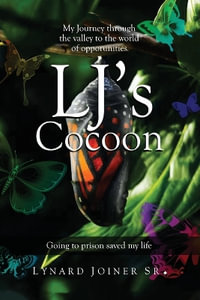 LJ's  Cocoon : My Journey Through  the Valley to the World  of Opportunities - Lynard Sr. Joiner