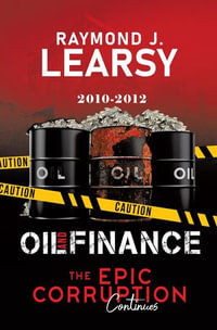 Oil and Finance : The Epic Corruption Continues 2010-2012 - Raymond J. Learsy