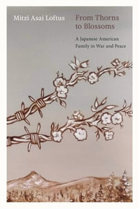 From Thorns to Blossoms : A Japanese American Family in War and Peace - Mitzi Asai Loftus