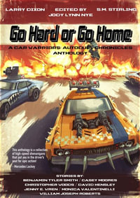 Go Hard or Go Home : A Car Warriors: Autoduel Chronicles Anthology - William Joseph Roberts