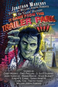 It Came From the Trailer Park : Volume 4 - William Joseph Roberts