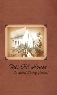 This Old House - Robert Wesley Clement