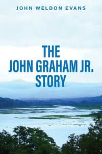 The John Graham Jr. Story - John Weldon Evans