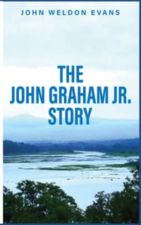 The John Graham Jr. Story - John Weldon Evans