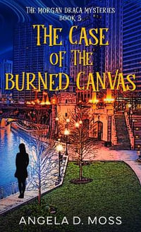 The Case of the Burned Canvas - Angela D. Moss