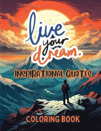 Live Your Dream : Inspirational Quotes Coloring Book - Sureshot Books Publishing LLC