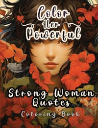 Color Her Powerful : Strong Woman Quotes Coloring Book - Sureshot Books Publishing LLC