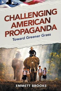 Challenging American Propaganda : Toward Greener Grass - Emmett Brooks