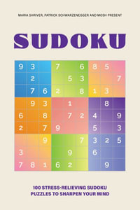 200 Stress-Relieving Sudoku Puzzles to Sharpen Your Mind : Presented by Maria Shriver, Patrick Schwarzenegger, and MOSH - Maria Shriver