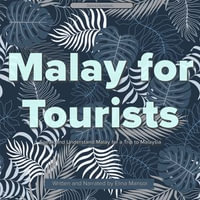 Malay for Tourists : Speak and Understand Malay for a Trip to Malaysia - Elina Mansor