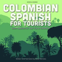 Colombian Spanish for Tourists : Learn Spanish for Your Trip to Colombia - Rosa Mendes