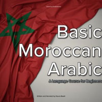 Basic Moroccan Arabic : A Language Course for Beginners - Noura Baadi