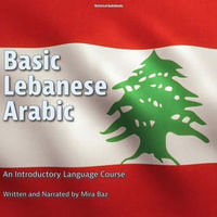 Basic Lebanese Arabic : An Introductory Language Course - Mira Baz