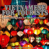 Vietnamese for Tourists : A Language Course for Travel to Vietnam - Mai Vu