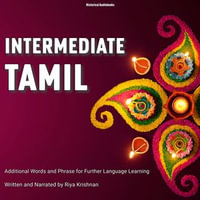 Intermediate Tamil : Additional Words and Phrase For Further Language Learning - Riya Krishnan
