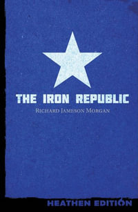 The Iron Republic (Heathen Edition) - Richard Jameson Morgan