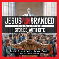 Jesus Unbranded : Volume 2: Stories With Bite - Mike Elms