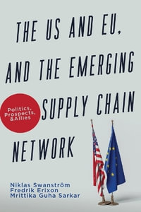 The US and EU, and the Emerging Supply Chain Network : Politics, Prospects, and Allies - Niklas SwanstrÃ¶m