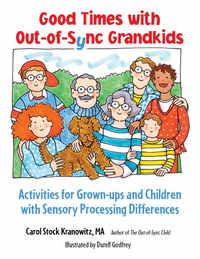 Good Times with Out-Of-Sync Grandkids : Activities for Grown-Ups and Children with Sensory Processing Differences - Carol Stock Kranowitz