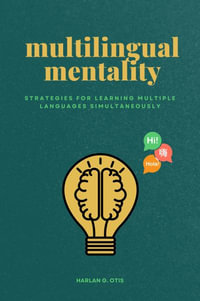 Multilingual Mentality : Strategies for Learning Multiple Languages Simultaneously - Harlan G. Otis