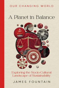 A Planet in Balance : Exploring the Socio-Cultural Landscape of Sustainability - James W Fountain