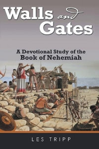 Walls And Gates : A Devotional Study of the Book of Nehemiah - Les Tripp