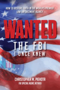 Wanted : The FBI I Once Knew - Christopher M Piehota