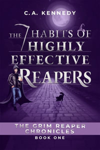 The 7 Habits of Highly Effective Reapers - C.A. Kennedy