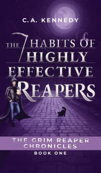 The 7 Habits of Highly Effective Reapers - C.A. Kennedy