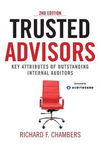 Trusted Advisors : Key Attributes of Outstanding Internal Auditors, 2nd Edition - Richard F. Chambers