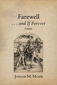 Farewell . . . and if Forever : and Other Poems - Johann M. Moser