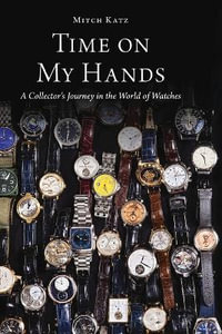 Time on My Hands : A Collector's Journey in the World of Watches - Mitch Katz