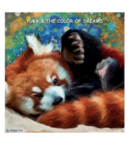 Yuka & the color of dreams : Yuka the Red Panda - Shungi Ono