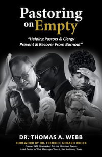 Pastoring on Empty : "Helping Pastors & Clergy Prevent & Recover From Burnout" - Dr. Thomas A. Webb