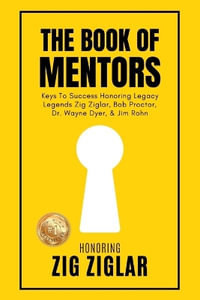 The Book of Mentors - Honoring Legacy Legend Zig Ziglar : The Book of Mentors - Erik Swanson