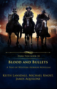 Blood and Bullets : A Trio of Western Horror Novellas - Keith Lansdale