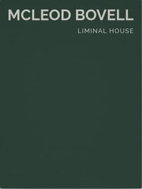 Liminal House : McLeod Bovell (Masterpiece Series Limited Edition in Slipcase)