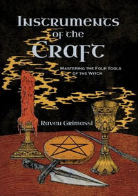 Instruments of the Craft : Mastering the Four Tools of the Witch - Raven Grimassi