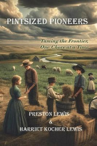 Pintsized Pioneers : Taming the Frontier, One Chore at a Time - Preston Lewis