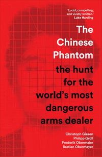 The Chinese Phantom : The Hunt for the World's Most Dangerous Arms Dealer - Christoph Giesen