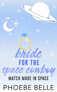 Bride for the Space Cowboy : Match Made in Space - Phoebe Belle