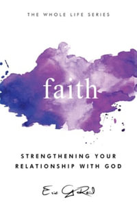 Faith : Strengthening Your Relationship With God - Eric G Reid