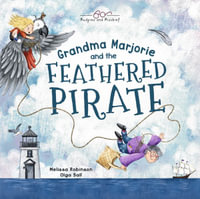 Grandma Marjorie and the Feathered Pirate - Melissa Robinson