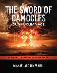 The Sword of Damocles Our Nuclear Age - Michael Hall