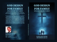 God Design for Family : Analogy of the Family - Elder John Henry Henderson Jr. D.D.