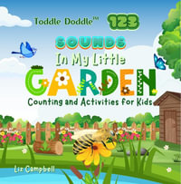 Toddle Doddle 123 - Sounds In My Little Garden : Counting and Activity Book for Kids - Liz Campbell