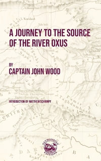 A Journey to the Source of the River Oxus - John Wood