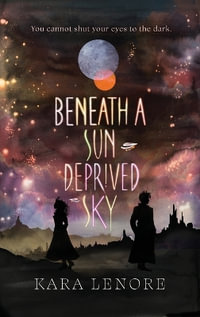 Beneath a Sun Deprived Sky - Kara Lenore